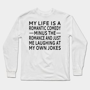 My Life Is A Romantic Comedy Long Sleeve T-Shirt